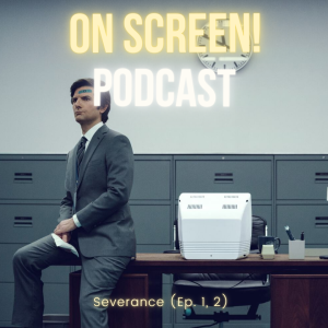 Episode 63: Severance (Ep. 1, 2)
