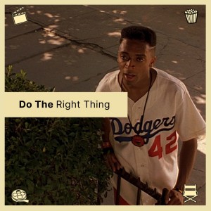 Episode 55: Do The Right Thing