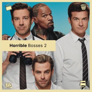 Episode 51: Horrible Bosses 2