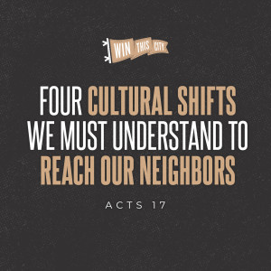 Four Culture Shifts We Must Understand to Reach Our Neighbors