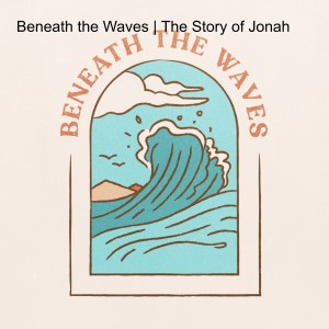 Beneath the Waves | The Story of Jonah
