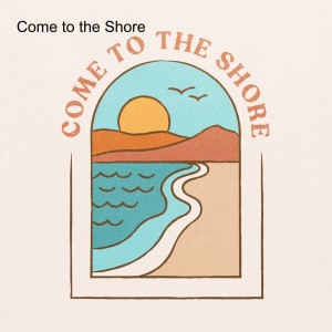 Come to the Shore