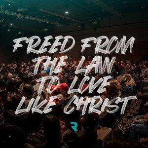 Freed from the Law to Love Like Christ