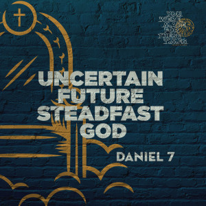 Uncertain Future, Steadfast God