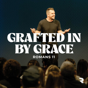 Gospel Power: Grafted in By Grace