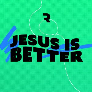 Jesus is Better