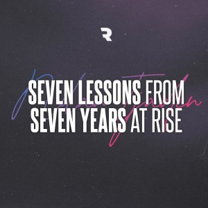 Seven Lessons in Seven Years at Rise