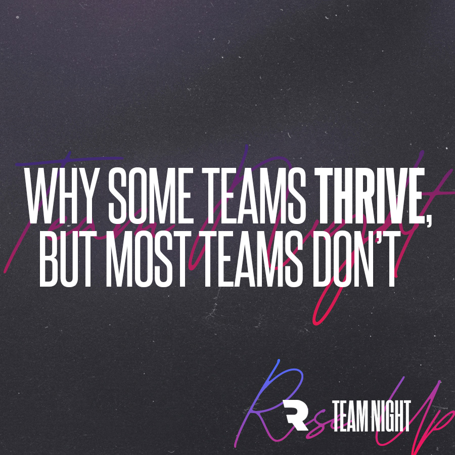Why Some Teams Thrive, But Most Teams Don’t