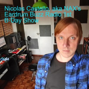 Nicolas Castello, aka NAX's Eardrum Buzz Radio 1st B-Day Show