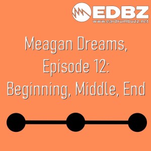 Meagan Dreams EP 12: Beginning, Middle, End