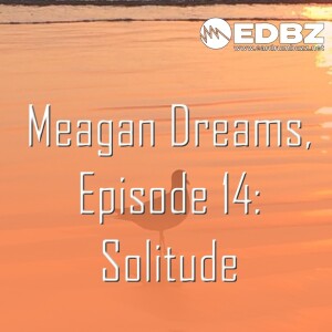 Meagan Dreams EP 14: Solitude (10.1.24}