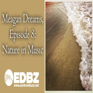 Meagan Dreams EP 8: Nature in Music