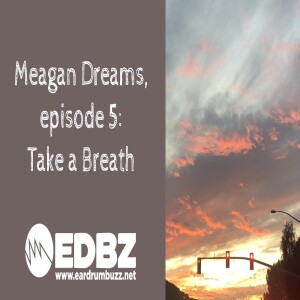 Meagan Dreams Ep 5 - Take A Breath