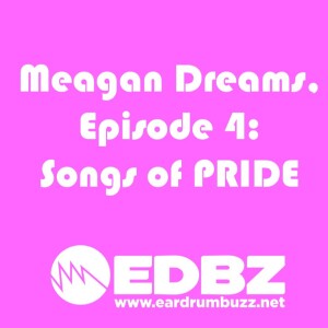 Meagan Dreams: Songs of Pride (Ep 4, 7/9/24)