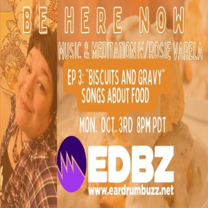 Be Here Now Episode 4 - Biscuits and Gravy