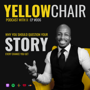 #6: Why You Should Question Your Story Every Chance You Get