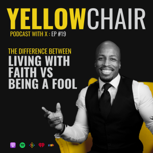 #19: The Difference Between Living With Faith & Being a Fool