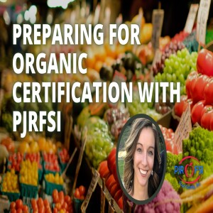 Preparing for Organic Certification with PJRFSI