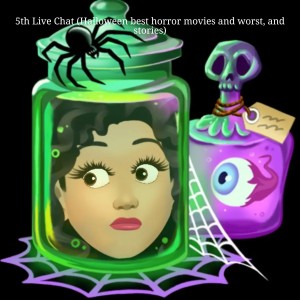 5th Live Chat (Halloween best horror movies and worst, and stories)