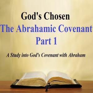 God's Chosen: The Abrahamic Covenant: Part 1