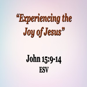 “Experiencing the  Joy of Jesus” ~ Kevin Morris ~ June 5, 2022
