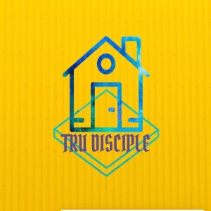 TRU DISCIPLE PODCAST Episode 2