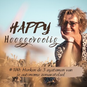 #100 happy hooggevoelig: Herken de 3 systemen van je autonome zenuwstelsel.