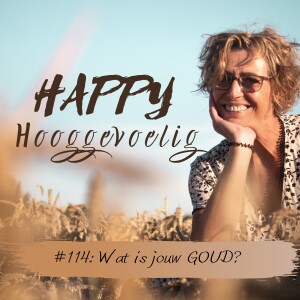 #114 Happy Hooggevoelig: Wat is jouw GOUD?