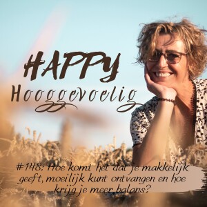 #148 Happy Hooggevoelig: Hoe komt het dat je makkelijk geeft, moeilijk kunt ontvangen en hoe krijg je meer balans?