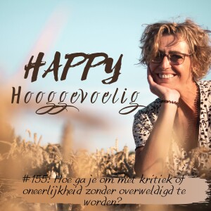 #155 Happy Hooggevoelig: Hoe ga je om met kritiek of oneerlijkheid zonder overweldigd te raken?