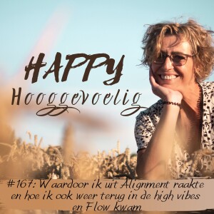 #167 Happy hooggevoelig: Waardoor ik uit Alignment raakte en hoe ik ook weer terug kwam in de flow.