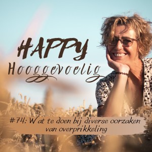 #74 Happy Hooggevoelig: Wat te doen bij verschillende oorzaken van overprikkeling.