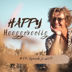 #77 Happy Hooggevoelig: Spreek je uit.