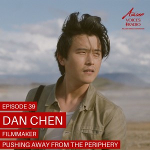 Pushing Away from the Periphery in Film with Dan Chen │ 2x39