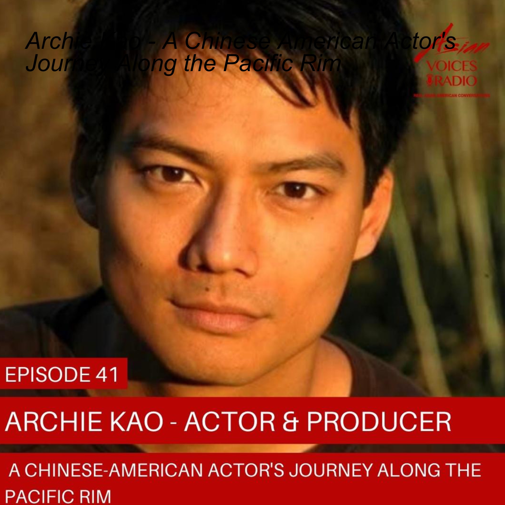 Archie Kao - A Chinese American Actor‘s Journey Along the Pacific Rim