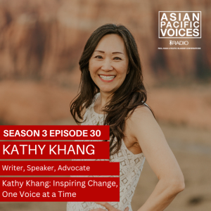 Kathy Khang: Inspiring Change, One Voice at a Time | 3x30