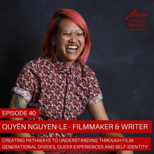 Quyền Nguyen Le: A Queer Filmmaker and Writer Creating Pathways to Understanding through Film │1x40