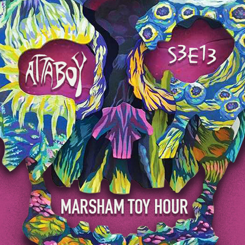 Marsham Toy Hour: Season 3 Ep 13 - Anyhoo with Attaboy