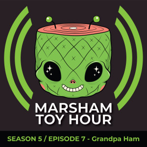 Marsham Toy Hour: Season 5 Ep 7 -Grandpa Ham