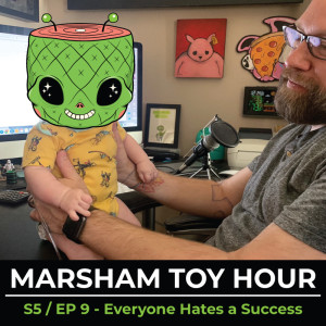 Marsham Toy Hour: Season 5 Ep 9 - Everyone Hates a Success