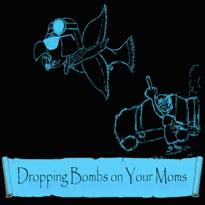 Dropping Bombs on Your Moms