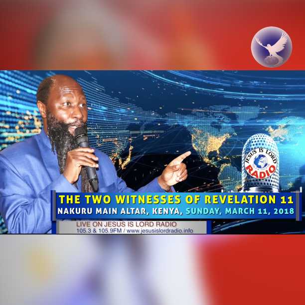 EPISODE 145 - THE TWO WITNESSES OF REVELATION 11: WHO ARE THEY? (11MAR2018) @NAKURU MAIN ALTAR - PROPHET DR. OWUOR