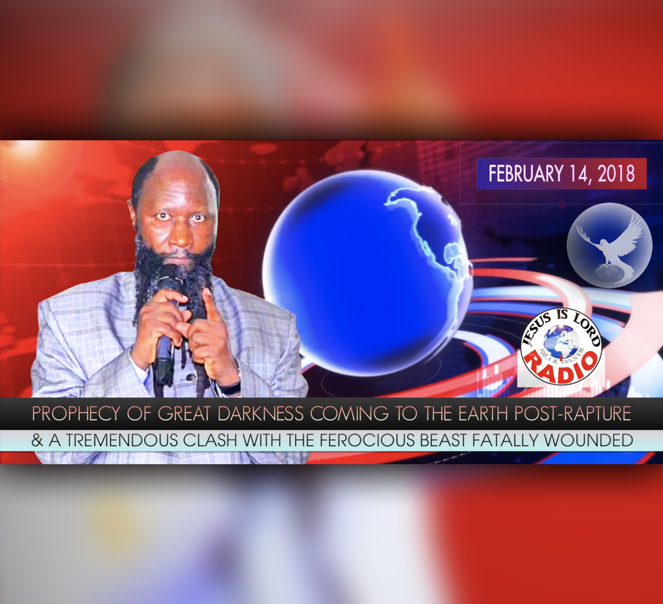 EPISODE 127 - PROPHECY OF GREAT DARKNESS COVERING THE EARTH POST-RAPTURE & A TREMENDOUS CLASH WITH THE FEROCIOUS BEAST FATALLY WOUNDED (14FEB2018) - PROPHET DR. OWUOR