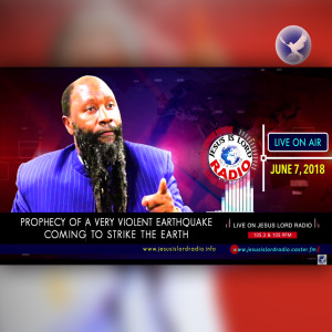 EPISODE 235 - 07JUN2018 - PROPHECY OF A VERY VIOLENT EARTHQUAKE COMING TO STRIKE THE EARTH - PROPHET DR. OWUOR