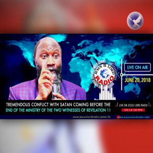 EPISODE 149 - TREMENDOUS CONFLICT WITH SATAN COMING BEFORE THE END OF THE MINISTRY OF THE TWO WITNESSES OF REVELATION 11 (20JUN2018) - PROPHET DR. OWUOR