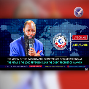 EPISODE 155 - VISION OF THE 2 DREADFUL WITNESSES OF GOD MINISTERING AT THE ALTAR & THE LORD REVEALED ELIJAH THE GREATEST PROPHET OF YAHWEH (22JUN2018) - PROPHET DR. OWUOR