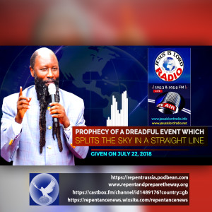 EPISODE 595 - 22JUL2018 - PROPHECY OF A DREADFUL EVENT WHICH SPLITS THE SKY IN A STRAIGHT LINE - PROPHET DR. OWUOR