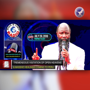 EPISODE 159 - TREMENDOUS VISITATION OF OPEN HEAVENS & MASSIVE HEALINGS COMING TO PERU (26JUN2018) - PROPHET DR. OWUOR