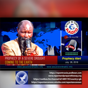 EPISODE 498 - 28JULY2018 - PROPHECY OF A SEVERE DROUGHT COMING TO THE EARTH - PROPHET DR. OWUOR