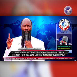 EPISODE 162 - PROPHECY OF AN UPCOMING VISITATION OF GOD THE HOLY SPIRIT IN BODILY FORM AS A DOVE LIGHTING ON HIS MIGHTIEST PROPHET (13AUG2018) - PROPHET DR. OWUOR